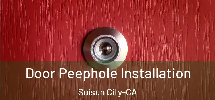  Door Peephole Installation Suisun City-CA