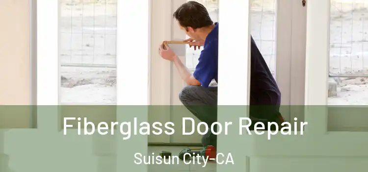 Fiberglass Door Repair Suisun City-CA
