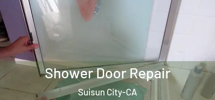 Shower Door Repair Suisun City-CA